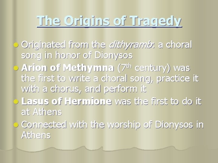 The Origins of Tragedy from the dithyramb: a choral song in honor of Dionysos