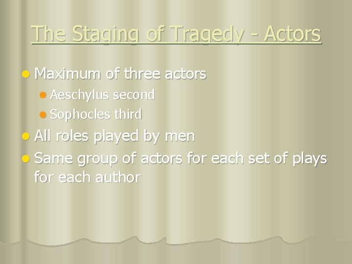 The Staging of Tragedy - Actors l Maximum of three actors l Aeschylus second