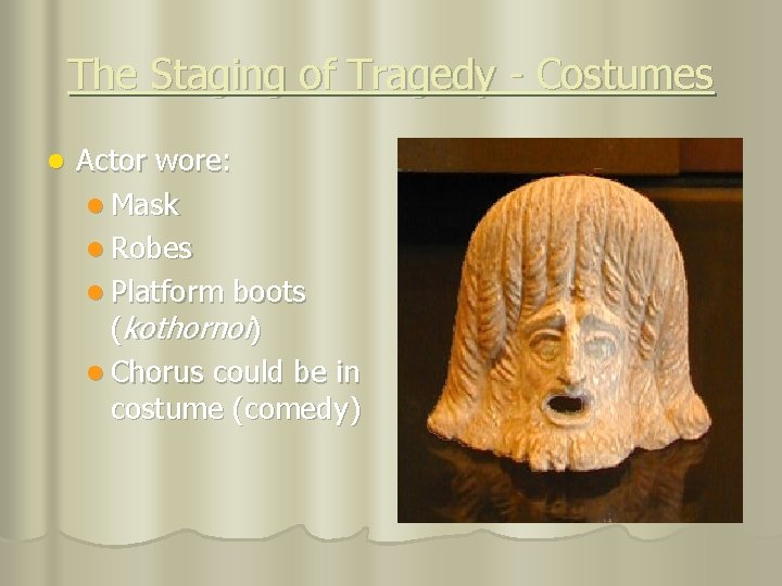 The Staging of Tragedy - Costumes l Actor wore: l Mask l Robes l