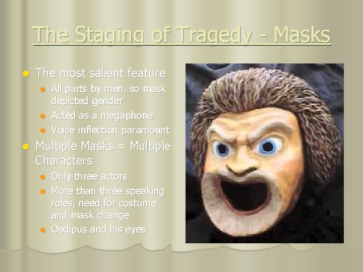The Staging of Tragedy - Masks l The most salient feature All parts by