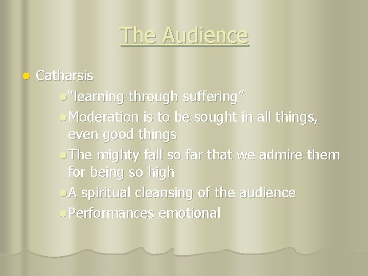 The Audience l Catharsis l “learning through suffering” l Moderation is to be sought