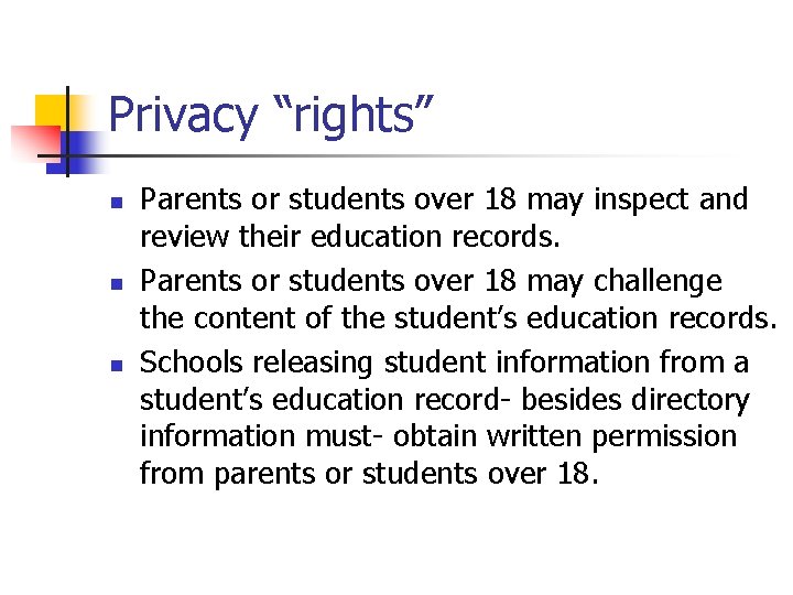Privacy “rights” n n n Parents or students over 18 may inspect and review