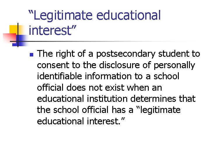 “Legitimate educational interest” n The right of a postsecondary student to consent to the