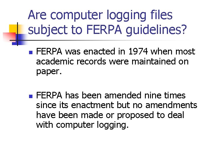 Are computer logging files subject to FERPA guidelines? n n FERPA was enacted in