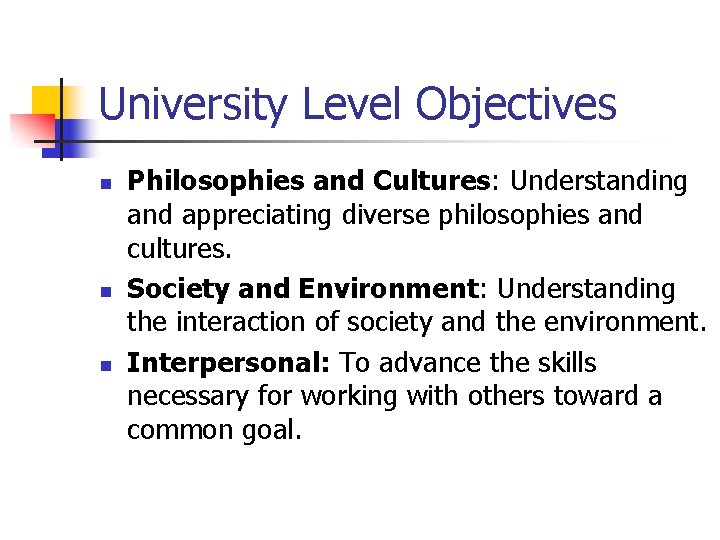 University Level Objectives n n n Philosophies and Cultures: Understanding and appreciating diverse philosophies