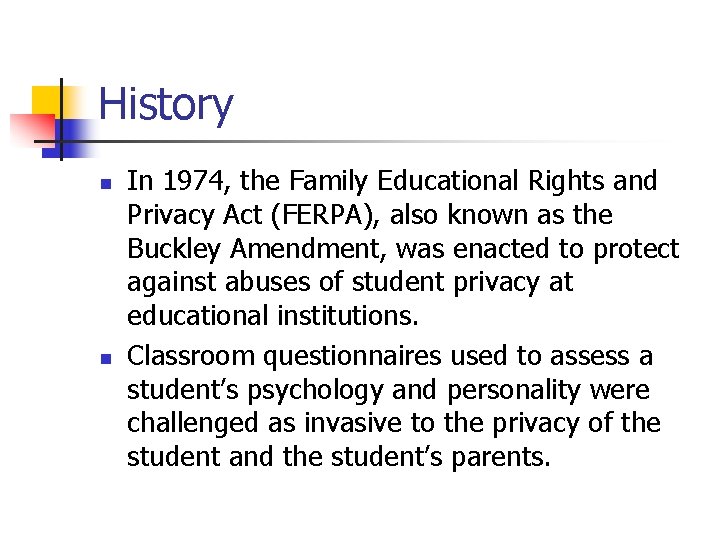 History n n In 1974, the Family Educational Rights and Privacy Act (FERPA), also