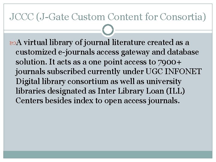 JCCC (J-Gate Custom Content for Consortia) A virtual library of journal literature created as