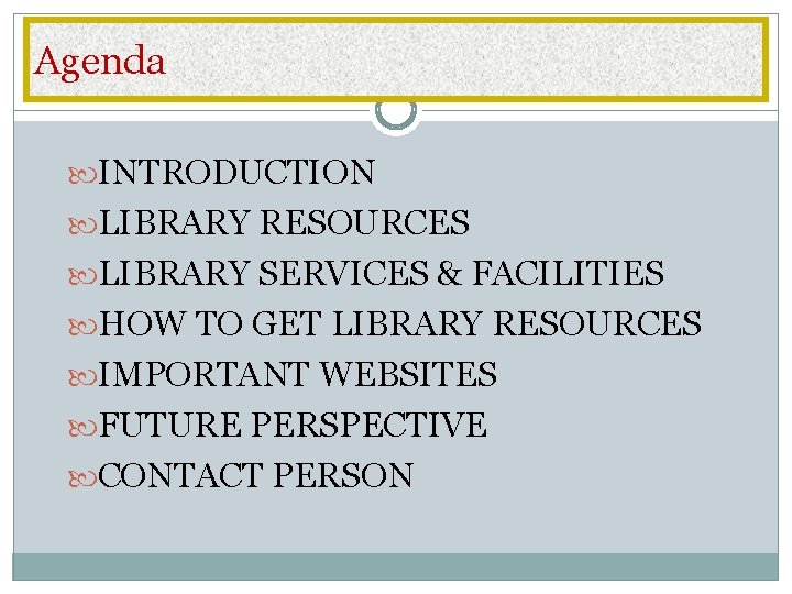 Agenda INTRODUCTION LIBRARY RESOURCES LIBRARY SERVICES & FACILITIES HOW TO GET LIBRARY RESOURCES IMPORTANT