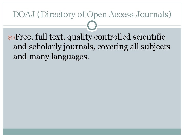 DOAJ (Directory of Open Access Journals) Free, full text, quality controlled scientific and scholarly