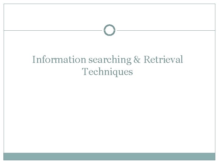 Information searching & Retrieval Techniques 