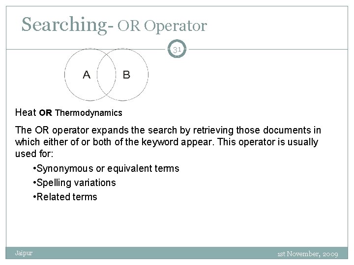 Searching- OR Operator 31 Heat OR Thermodynamics The OR operator expands the search by