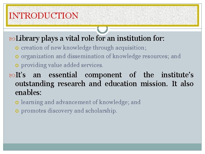 INTRODUCTION Library plays a vital role for an institution for: creation of new knowledge