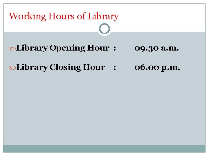 Working Hours of Library Opening Hour : 09. 30 a. m. Library Closing Hour