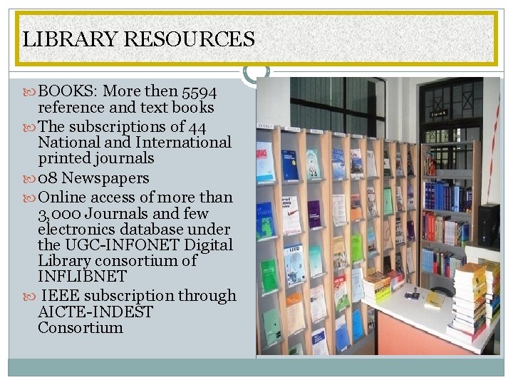 LIBRARY RESOURCES BOOKS: More then 5594 reference and text books The subscriptions of 44