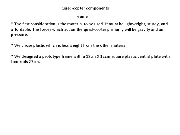 Quad-copter components Frame * The first consideration is the material to be used. It