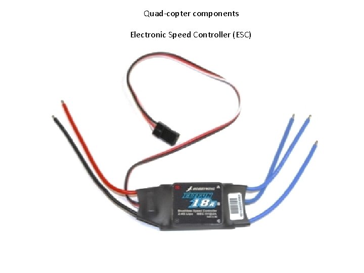 Quad-copter components Electronic Speed Controller (ESC) 