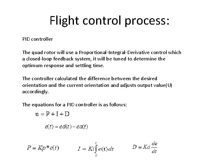 Flight control process: PID controller The quad rotor will use a Proportional-Integral-Derivative control which
