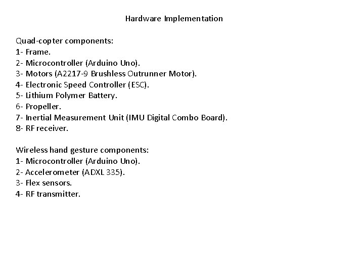 Hardware Implementation Quad-copter components: 1 - Frame. 2 - Microcontroller (Arduino Uno). 3 -