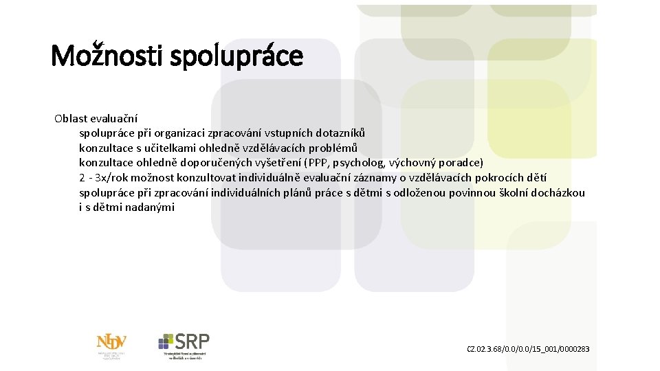 Možnosti spolupráce Oblast evaluační spolupráce při organizaci zpracování vstupních dotazníků konzultace s učitelkami ohledně