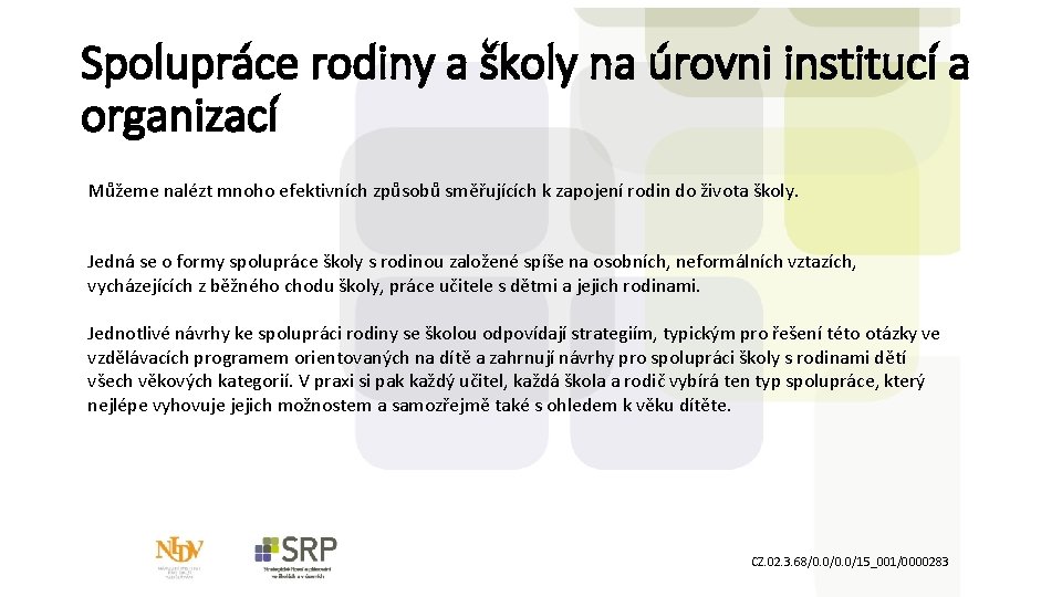 Spolupráce rodiny a školy na úrovni institucí a organizací Můžeme nalézt mnoho efektivních způsobů