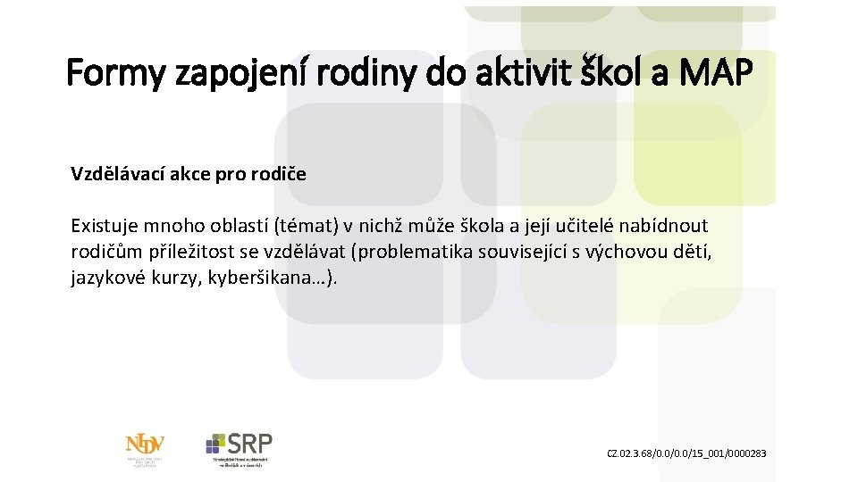 Formy zapojení rodiny do aktivit škol a MAP Vzdělávací akce pro rodiče Existuje mnoho