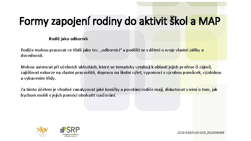 Formy zapojení rodiny do aktivit škol a MAP Rodič jako odborník Rodiče mohou pracovat