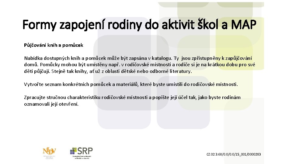 Formy zapojení rodiny do aktivit škol a MAP Půjčování knih a pomůcek Nabídka dostupných