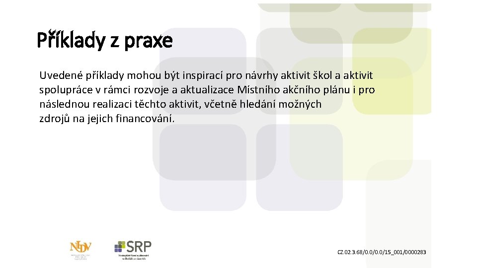 Příklady z praxe Uvedené příklady mohou být inspirací pro návrhy aktivit škol a aktivit