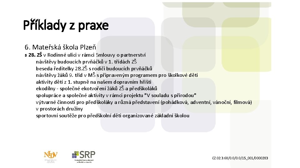 Příklady z praxe 6. Mateřská škola Plzeň s 28. ZŠ v Rodinné ulici v