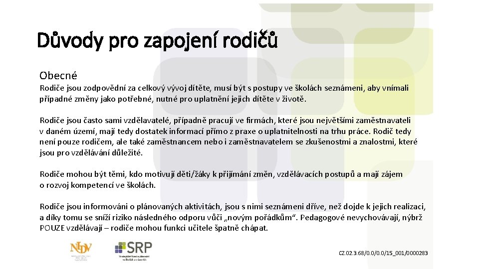 Důvody pro zapojení rodičů Obecné Rodiče jsou zodpovědní za celkový vývoj dítěte, musí být