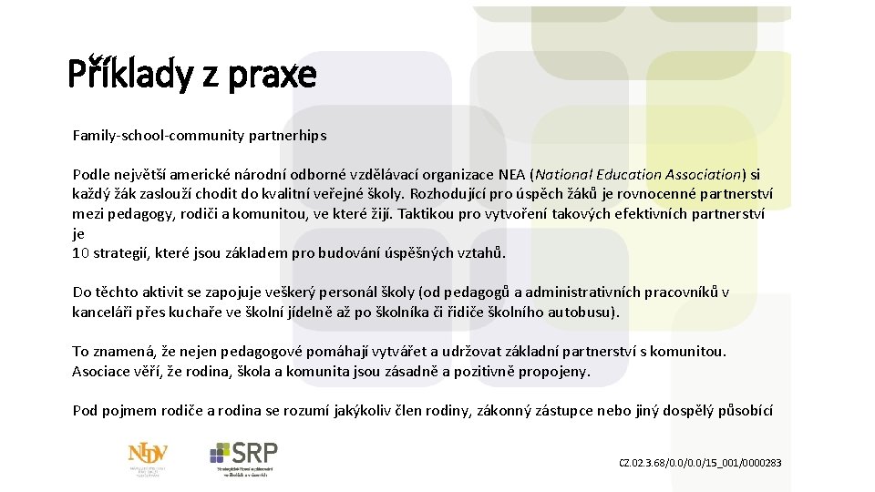 Příklady z praxe Family-school-community partnerhips Podle největší americké národní odborné vzdělávací organizace NEA (National