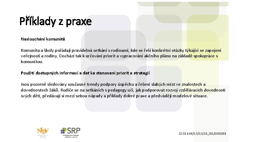 Příklady z praxe Naslouchání komunitě Komunita a školy pořádají pravidelná setkání s rodinami, kde