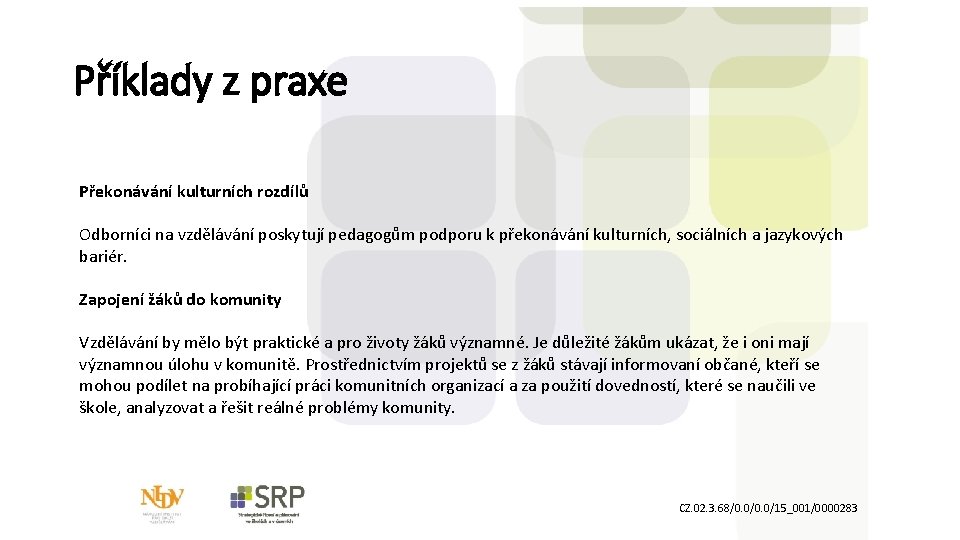 Příklady z praxe Překonávání kulturních rozdílů Odborníci na vzdělávání poskytují pedagogům podporu k překonávání