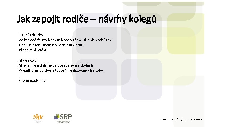 Jak zapojit rodiče – návrhy kolegů Třídní schůzky Volit nové formy komunikace v rámci