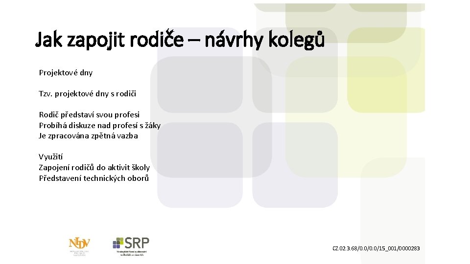 Jak zapojit rodiče – návrhy kolegů Projektové dny Tzv. projektové dny s rodiči Rodič