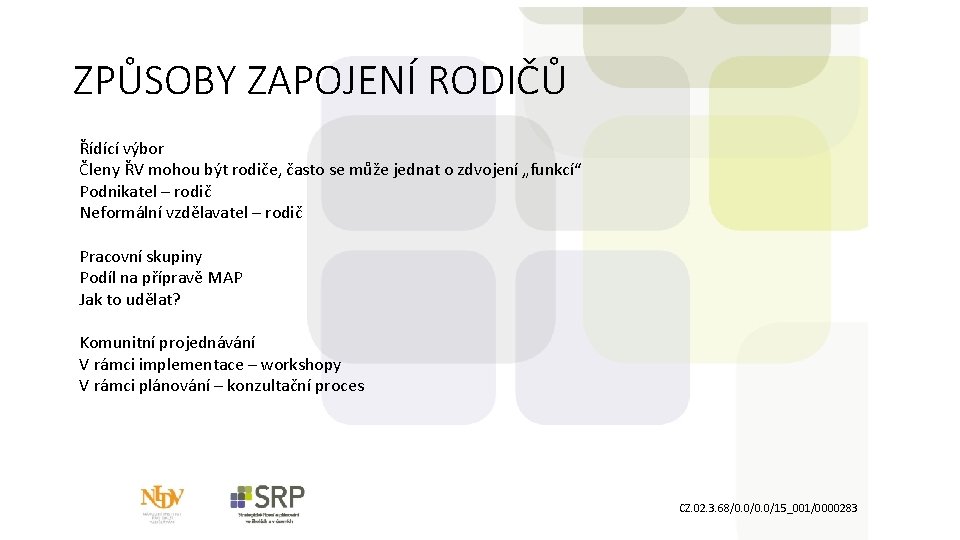 ZPŮSOBY ZAPOJENÍ RODIČŮ Řídící výbor Členy ŘV mohou být rodiče, často se může jednat