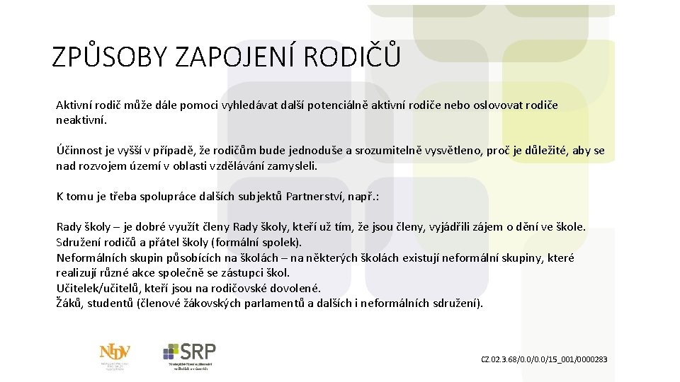 ZPŮSOBY ZAPOJENÍ RODIČŮ Aktivní rodič může dále pomoci vyhledávat další potenciálně aktivní rodiče nebo