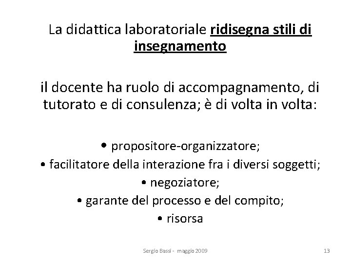 La didattica laboratoriale ridisegna stili di insegnamento il docente ha ruolo di accompagnamento, di