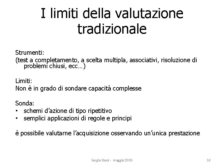 I limiti della valutazione tradizionale Strumenti: (test a completamento, a scelta multipla, associativi, risoluzione