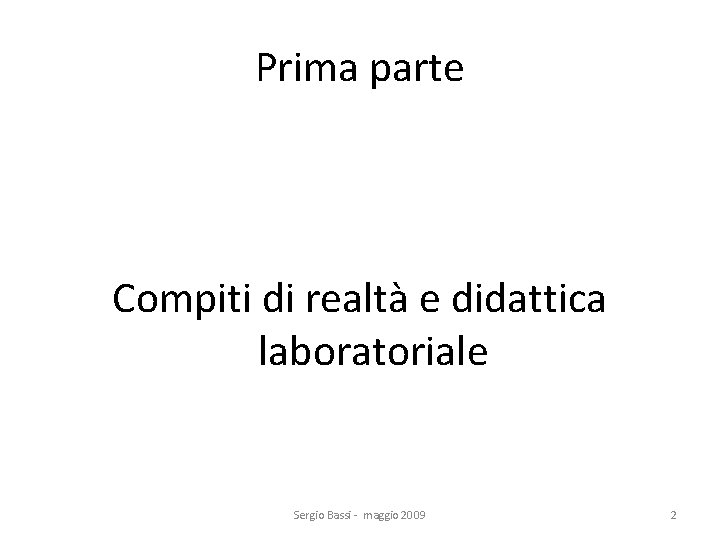 Prima parte Compiti di realtà e didattica laboratoriale Sergio Bassi - maggio 2009 2