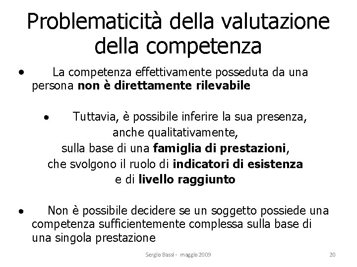 Problematicità della valutazione della competenza La competenza effettivamente posseduta da una persona non è