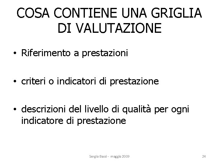 COSA CONTIENE UNA GRIGLIA DI VALUTAZIONE • Riferimento a prestazioni • criteri o indicatori