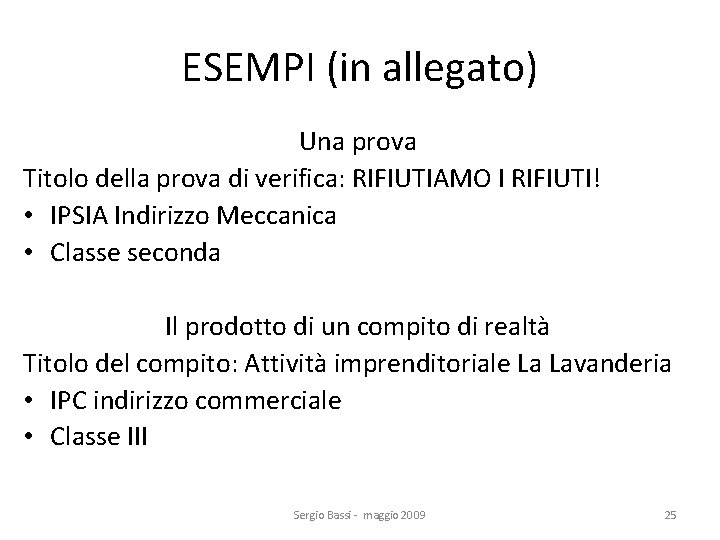 ESEMPI (in allegato) Una prova Titolo della prova di verifica: RIFIUTIAMO I RIFIUTI! •