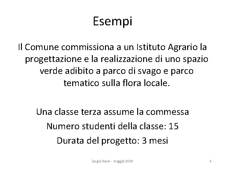 Esempi Il Comune commissiona a un Istituto Agrario la progettazione e la realizzazione di