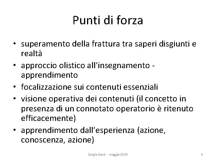 Punti di forza • superamento della frattura tra saperi disgiunti e realtà • approccio