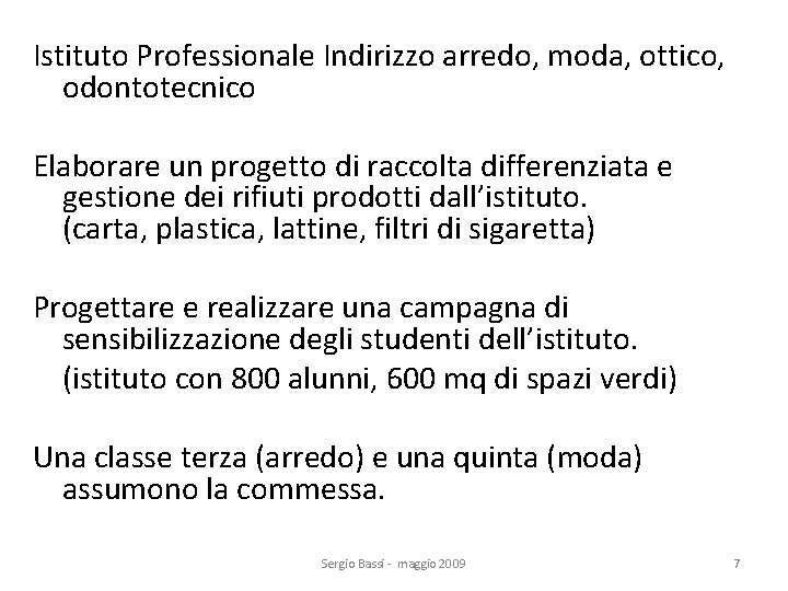Istituto Professionale Indirizzo arredo, moda, ottico, odontotecnico Elaborare un progetto di raccolta differenziata e