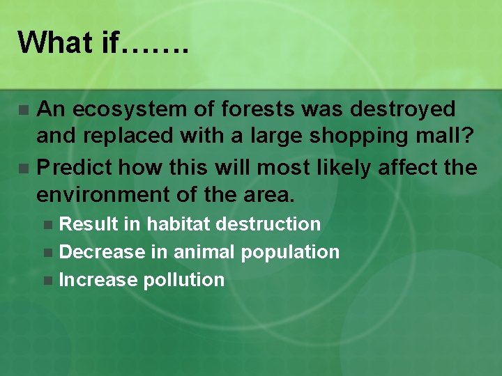 What if……. An ecosystem of forests was destroyed and replaced with a large shopping