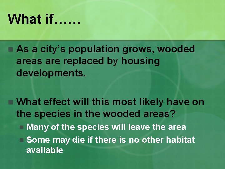 What if…… n As a city’s population grows, wooded areas are replaced by housing