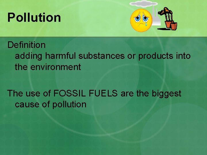 Pollution Definition adding harmful substances or products into the environment The use of FOSSIL