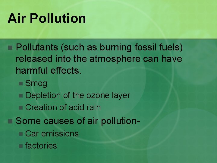 Air Pollution n Pollutants (such as burning fossil fuels) released into the atmosphere can